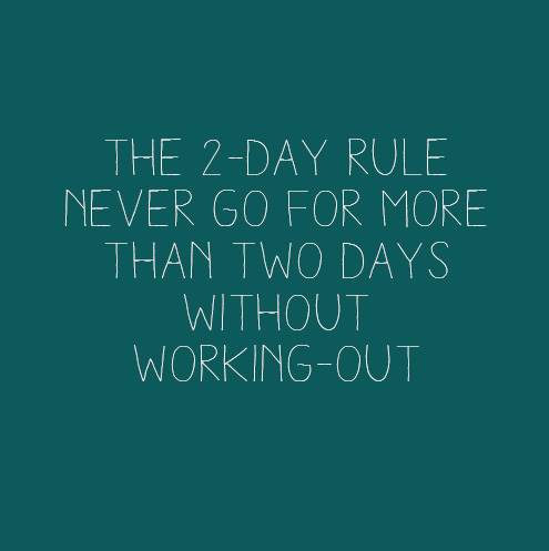 Runner Things #2168: The 2-day rule: Never go for more than two days without working out. - fb,fitness