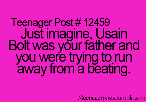 Runner Things #2181: Just imagine, Usain Bolt was your father and you were trying to run away from a beating. - fb,running