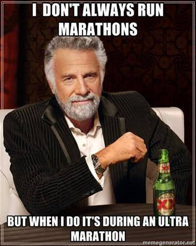 Runner Things #2195: I don't always run marathons, but when I do it's during an ultra marathon.