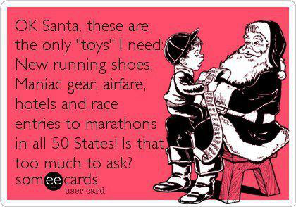 Runner Things #2212: Ok Santa, these are the only toys I need. New running shoes, Maniac gear, airfare, hotels and race entries to marathons in all 50 states! Is that too much to ask?