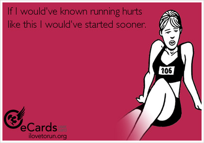 Runner Things #2229: If I would've known running hurts like this I would've started sooner.