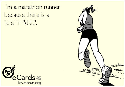 Runner Things #2233: I'm a marathon runner because there is a 'die' in 'diet'