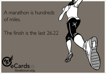 Runner Things #2237: A marathon is hundreds of miles. The finish is the last 26.2