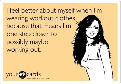 Runner Things #2267: I feel better about myself when I'm wearing workout clothes because that means I'm one step closer to possibly working out.