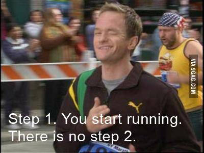 Step 1: You start running. There is no step 2.