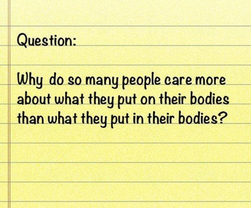 Runner Things #2331: Why do so many people care more about what they put on their bodies than what they put in their bodies.