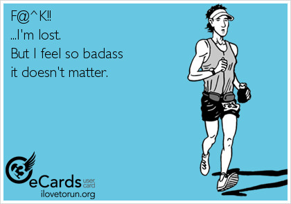 Runner Things #2343: F#$%... I'm lost. But I feel so badass it doesn't matter.