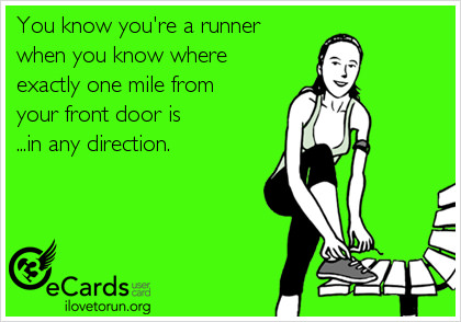 Runner Things #2345: You know you're a runner when you know where exactly one mile from your front door is, in any direction.