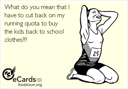 Runner Things #2349: What do you mean that I have to cut back on my running quota to buy the kids back to school clothes?