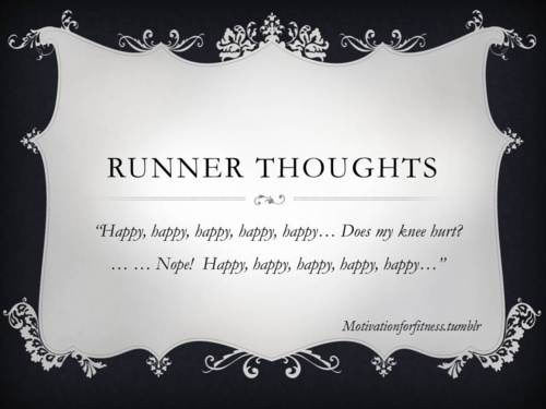 Runner Things #2406: Runner thoughts: Happy, happy, happy, happy, happy, happy, does my knee hurt? Nope. Happy, happy, happy, happy, happy. 