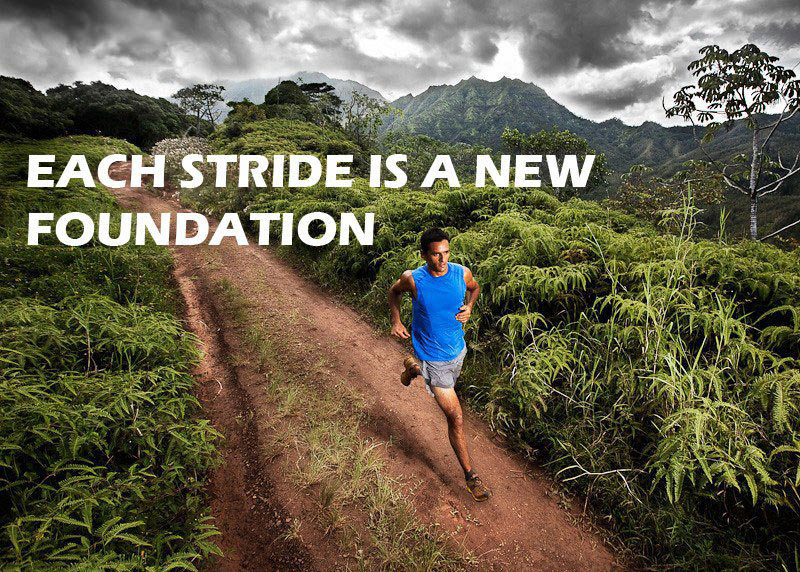 Runner Things #2420: Each stride is a new foundation.