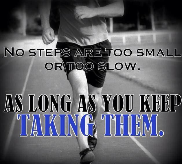 Runner Things #2434: No steps are too small or too slow. As long as you keep taking them.