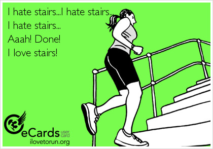 Runner Things #2462: I hate stairs. I hate stairs. I hate stairs. Aaah! Done! I love stairs!