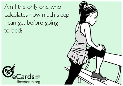 Runner Things #2466: Am I the only one who calculates how much sleep I can get before going to bed? - fb,fitness