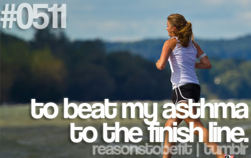 Runner Things #2467: Reasons to be fit #0511 TO beat my asthma to the finish line.