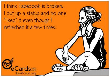 Runner Things #2470: I think Facebook is broken. I put up a status and no one liked it even though I refreshed it a few times.
