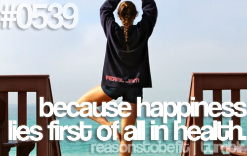 Runner Things #2471: Reasons to be fit #0539 Because happiness lies first of all in health.