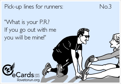 Runner Things #2477: Pick up lines for runners: What is your PR? If you go out with me you will be mine!