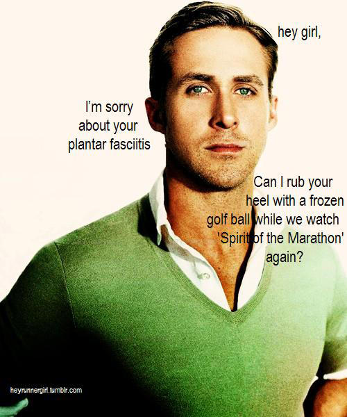 Runner Things #2501: Hey girl, I'm sorry about your plantar fasciitis. Can I run your heel with a frozen golf ball while we watch 'Spirit of the Marathon' again?