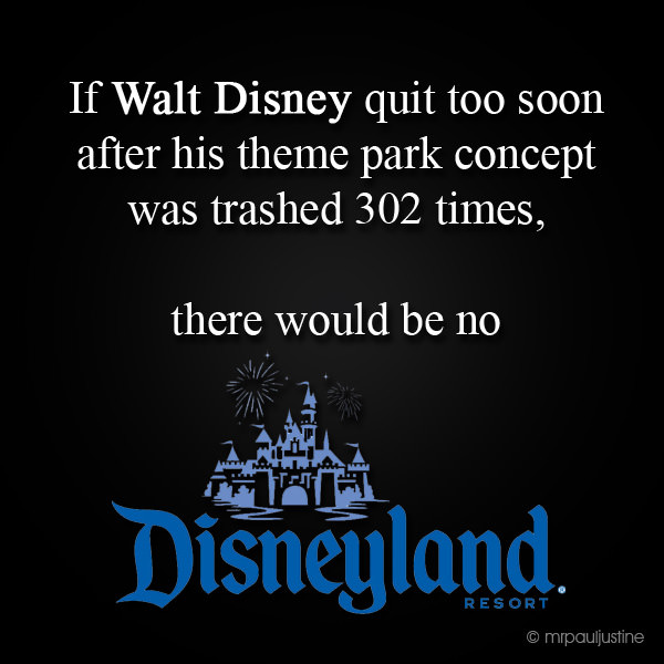 Runner Things #2527: If Walt Disney quit too soon after his theme park concept was trashed 302 times, there would be no Disneyland.