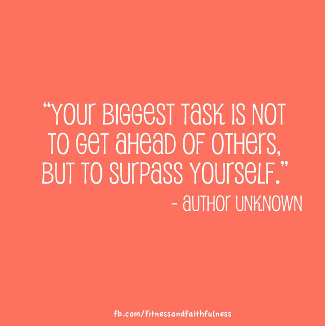 Runner Things #2529: Your biggest task is not to get ahead of others, but to surpass yourself.