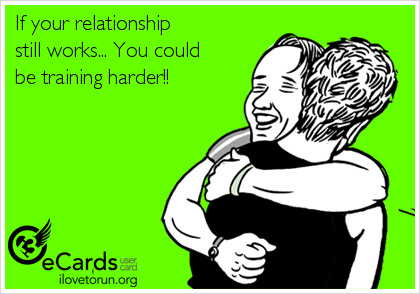 Runner Things #2567: If your relationship still works, you could be training harder.