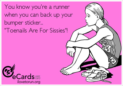 Runner Things #2571: You know you're a runner when you can back up your bumper sticker: Toenails are for sissies!