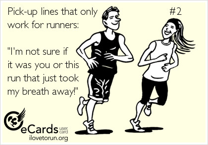 Runner Things #2580: Pick-up lines that only work for runners. "I'm not sure if it was you or this run that just took my breath away." - fb,running-humor