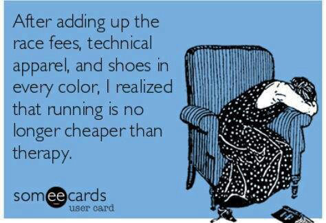 Runner Things #2593: After adding up the race fees, technical apparel, and shoes in every color, I realized that running is no longer cheaper than therapy.