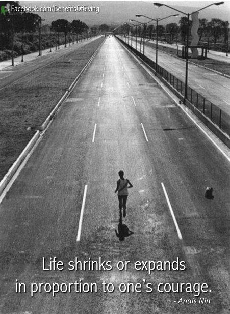 Runner Things #2618: Life shrinks or expands in proportion to one's courage.