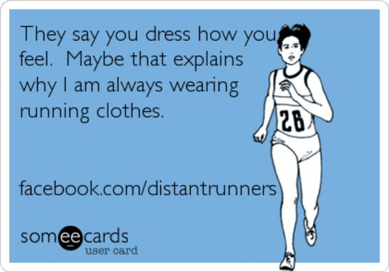 Runner Things #2638: They say you dress how you feel. Maybe that explains why I am always wearing running clothes.