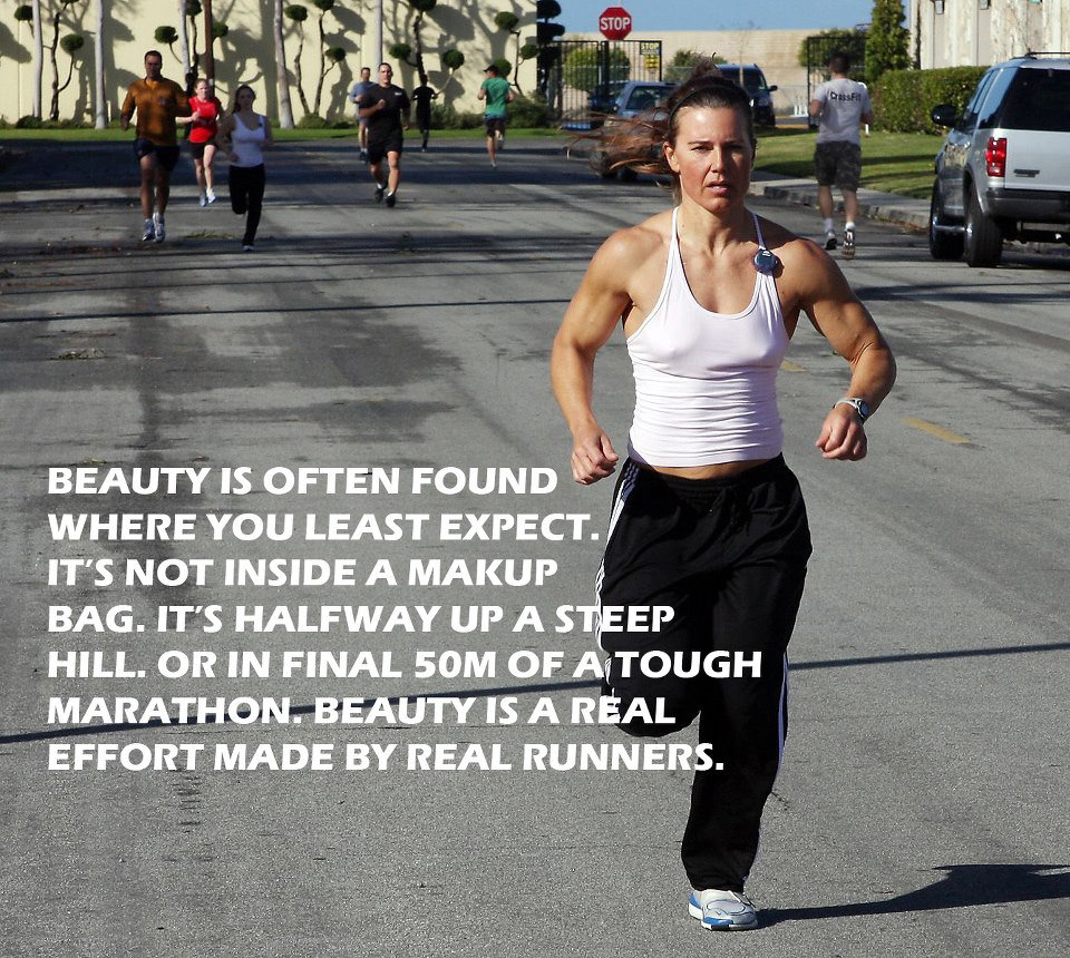 Runner Things #2658: Beauty is often found where you least expect. It's not inside a makeup bag, it's halfway up a steep hill, or in a final 50m of a tough marathon. Beauty is a real effort made by real runners.