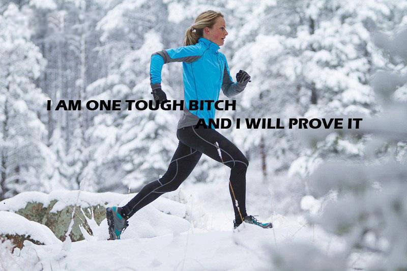 Runner Things #2669: I am one tough bitch, and I will prove it.