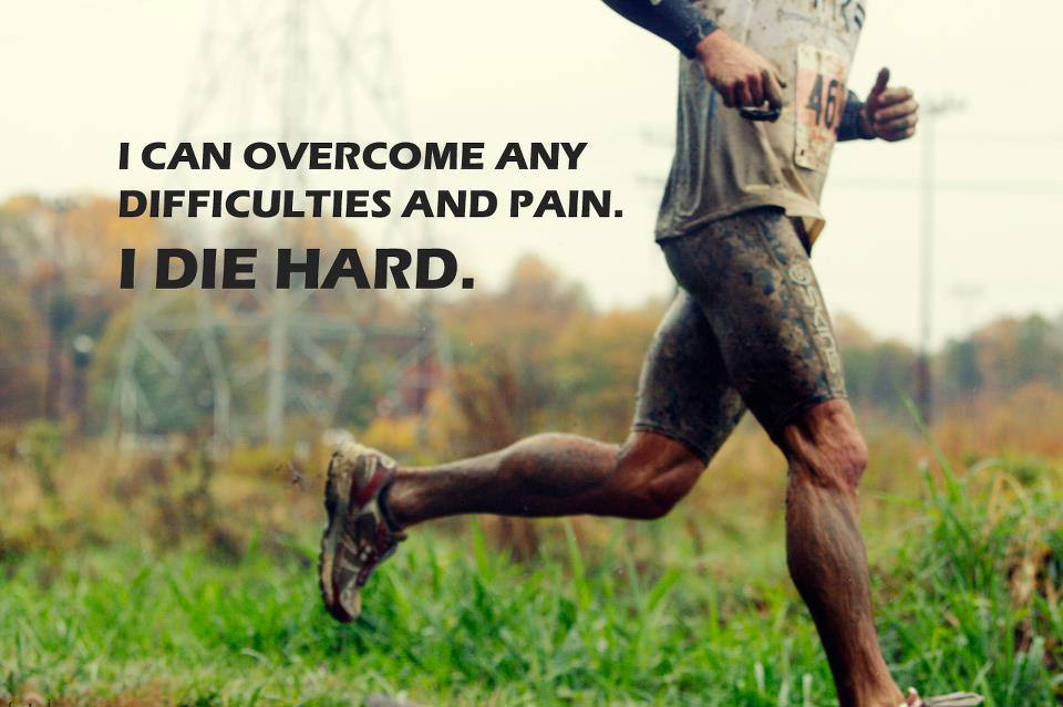 Runner Things #2688: I can overcome any difficulties and pain. I die hard.