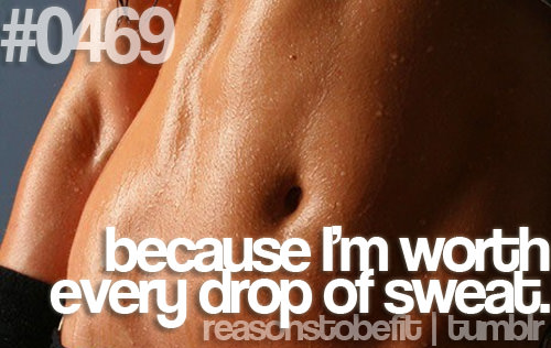 Runner Things #2694: Reasons to be fit #0469 Because I'm worth every drop of sweat.