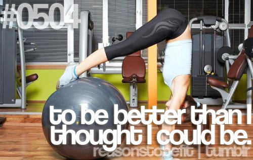 Runner Things #2701: Reasons to be fit #0504 To be better than I thought I could be.