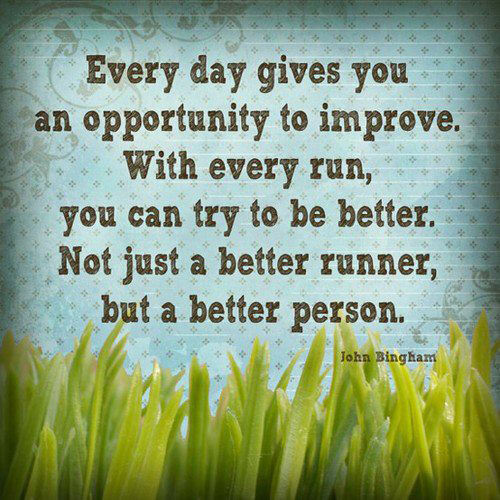 Runner Things #2715: Every day gives you an opportunity to improve. With every run, you can try to be better. Not just a better runner, but a better person.