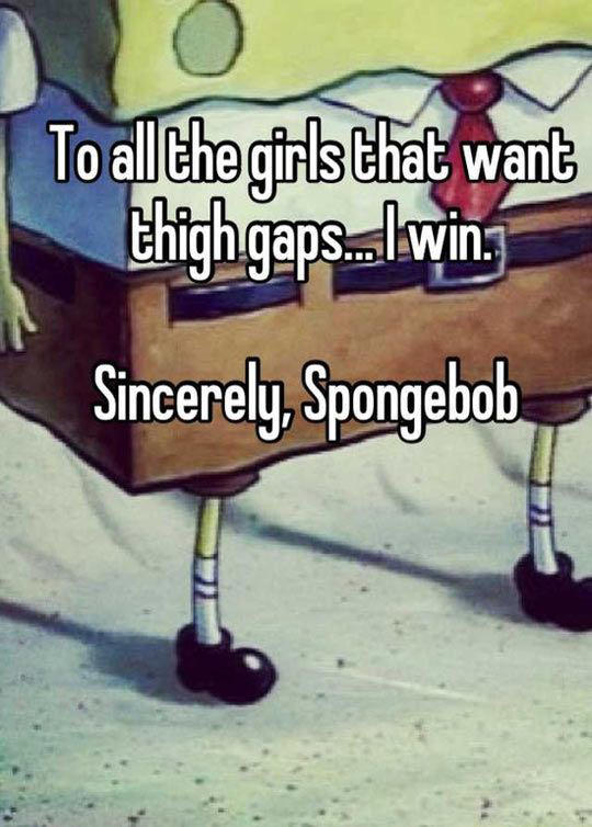 Runner Things #2716: To all the girls who want thigh gaps, I win. - Sincerely, Spongebob