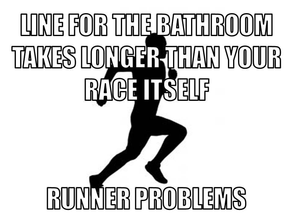 Runner Things #2720: Line for the bathroom takes longer than your race itself. Runner problems. - fb,running-humor