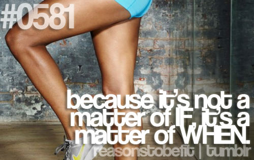 Runner Things #2721: Reasons to be fit #0581: Because it's not a matter of IF, it's a matter of WHEN