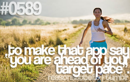 Runner Things #2725: Reasons to be fit #0589 To make that app say you are ahead of your target pace.