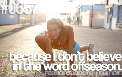 Runner Things #2736: Reasons to be fit #0657 Because I don't believe in the word offseason