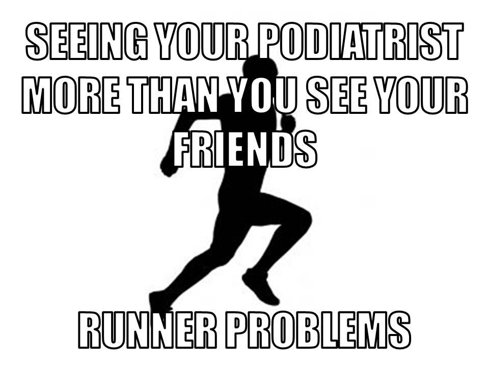 Runner Things #2739: Seeing your podiatrist more than you see your friends. Runner problems.
