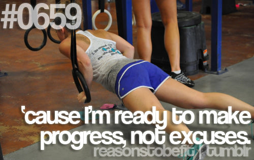 Runner Things #2740: Reasons to be fit #0659 'Cause I'm ready to make progress, not excuses.