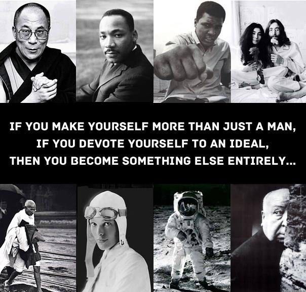 Runner Things #2747: If you make yourself more than just a man, if you devote yourself to an ideal, then you become something else entirely.