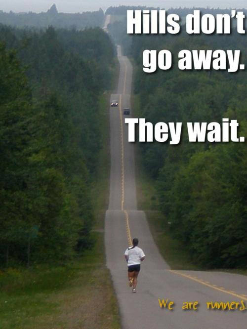 Runner Things #2758: Hills don't go away. They wait.