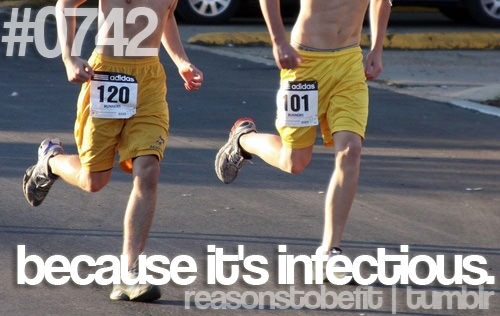 Runner Things #2760: Reasons to be fit #0742 Because it's infectious.