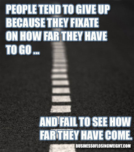 Runner Things #2762: People tend to give up because they fixate on how far they have to go and fail to see how far they have come.