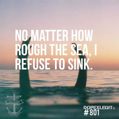 Runner Things #2780: No matter how rough the sea, I refuse to sink.