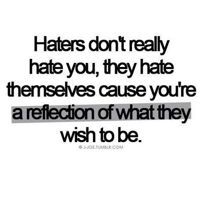 Runner Things #2817: Haters don't really hate you, they hate themselves cause you're a reflection of what they wish to be.